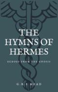 The Hymns of Hermes: Echoes from the Gnosis (Easy to Read Layout) di G. R. S. Mead edito da LIGHTNING SOURCE INC