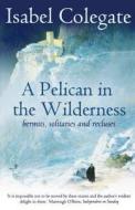 A Pelican In The Wilderness di Isabel Colegate edito da Harpercollins Publishers