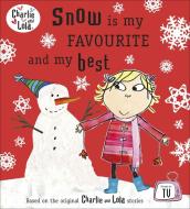 Charlie and Lola: Snow is my Favourite and my Best di Lauren Child edito da Penguin Books Ltd