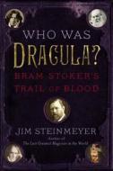 Who Was Dracula?: Bram Stoker's Trail of Blood di Jim Steinmeyer edito da Tarcher