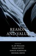 Reason and Value: Themes from the Moral Philosophy of Joseph Raz di R. Jay Wallace edito da OXFORD UNIV PR