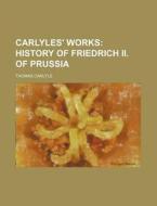 Carlyles' Works (volume 5); History Of Friedrich Ii. Of Prussia di Thomas Carlyle edito da General Books Llc