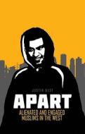 Apart: Alienated and Engaged Muslims in the West di Justin Gest edito da Columbia University Press