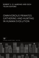 Omnivorous Primates. Gathering and Hunting in Human Evolution edito da Columbia University Press