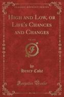 High And Low, Or Life's Chances And Changes, Vol. 2 Of 3 (classic Reprint) di Henry Coke edito da Forgotten Books