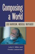 Composing a World di Leta E. Miller, Frederic Lieberman edito da University of Illinois Press
