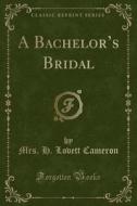 A Bachelor's Bridal (Classic Reprint) di Mrs H. Lovett Cameron edito da Forgotten Books