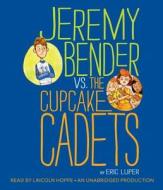 Jeremy Bender vs. the Cupcake Cadets di Eric Luper edito da Listening Library