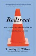 Redirect: The Surprising New Science of Psychological Change di Timothy D. Wilson edito da Little Brown and Company