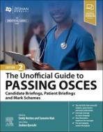 The Unofficial Guide To Passing OSCEs: Candidate Briefings, Patient Briefings And Mark Schemes di Emily Hotton, Sammie Mak edito da Elsevier - Health Sciences Division
