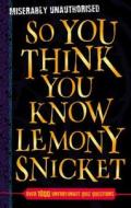 So You Think You Know Lemony Snicket? di Clive Gifford edito da Hachette Children\'s Group