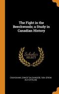 The Fight In The Beechwoods; A Study In Canadian History edito da Franklin Classics Trade Press