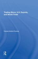 Trading Blocs, U.s. Exports, And World Trade di Penelope Hartland-Thunberg edito da Taylor & Francis Ltd