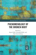 Phenomenology Of The Broken Body edito da Taylor & Francis Ltd