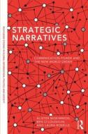 Strategic Narratives di Alister Miskimmon, Ben O'Loughlin, Laura Roselle edito da Taylor & Francis Ltd