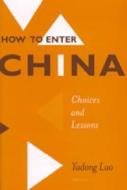 Luo, Y:  How to Enter China di Yadong Luo edito da University of Michigan Press