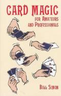 Card Magic For Amateurs And Professionals di William Simon, Jean Hugard edito da Dover Publications Inc.