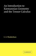 An Introduction to Riemannian Geometry and the Tensor Calculus di C. E. Weatherburn edito da Cambridge University Press