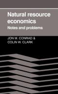 Natural Resource Economics di Jon M. Conrad, Colin W. Clark, Conrad Jon M. edito da Cambridge University Press