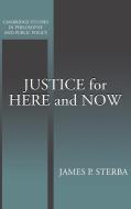 Justice for Here and Now di James P. Sterba edito da Cambridge University Press