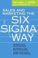 Sales and Marketing the Six SIGMA Way di Michael Webb edito da Sales Performance Consultants, Incorporated