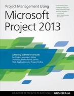 Project Management Using Microsoft Project 2013: A Training and Reference Guide for Project Managers Using Standard, Professional, Server, Web Applica di Gus Cicala edito da Project Assistants Publishing