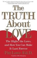 The Truth about Love: The Highs, the Lows, and How You Can Make It Last Forever di Patricia Love edito da FIRESIDE BOOKS