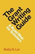 The Grant Writing Guide di Betty Lai edito da Princeton University Press