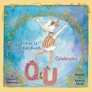 Quentin U. Quackenbush Celebrates Q and U di Clinton J. Holloway edito da Clinton J. Holloway