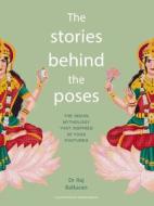 THE STORIES BEHIND THE POSES di RAJ BALKARAN edito da QUARTO PUBLISHING GROUP