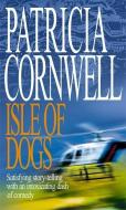 Isle Of Dogs di Patricia Cornwell edito da Little, Brown Book Group