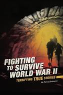 Fighting to Survive World War II: Terrifying True Stories di Eric Mark Braun, Nancy Dickmann edito da COMPASS POINT BOOKS