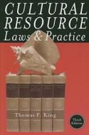 Cultural Resource Laws And Practice di Thomas F. King edito da Altamira Press,u.s.