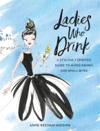 Ladies Who Drink di Anne Keenan Higgins, Marisa Bulzone edito da Hachette Book Group USA