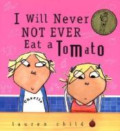 I Will Never Not Ever Eat a Tomato di Lauren Child edito da Candlewick Press (MA)
