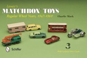 Lesney's Matchbox Toys: Regular Wheel Years, 1947-1969 di Charlie Mack edito da Schiffer Publishing Ltd
