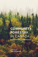 Community Forestry in Canada edito da UBC Press