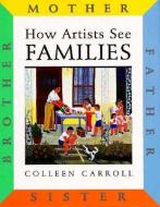 Families: Mother, Father, Sister, Brother di Colleen Carroll edito da ABBEVILLE PR