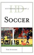 Historical Dictionary of Soccer di Tom Dunmore, Thomas Dunmore edito da Scarecrow Press