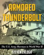 ARMORED THUNDERBOLT U.S. ARMY SHERMANP di Steven Zaloga edito da ROWMAN & LITTLEFIELD