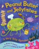 Peanut Butter and Jellyfishes: A Very Silly Alphabet Book di Brian P. Cleary edito da Millbrook Press