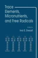 Trace Elements, Micronutrients, and Free Radicals di Ivor E. Dreosti edito da SPRINGER NATURE