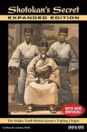 Shotokan's Secret: The Hidden Truth Behind Karate's Fighting Origins di Bruce D. Clayton edito da Black Belt Books