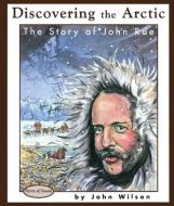 Discovering the Arctic: The Story of John Rae di John Wilson edito da NAPOLEON & CO