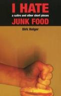 I Hate Junk Food di Dirk Holger edito da Beckham House Publishers Inc