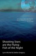 Shooting Stars Are The Flying Fish Of The Night di Lynn Michell, Stefan Gregory edito da Linen Press