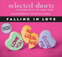 Selected Shorts: Falling In Love di Symphony Space edito da Symphony Space