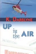 Up In The Air di K Darblyne edito da Blue Feather Books