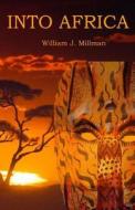 Into Africa di William J. Millman edito da Sunset Beach Press