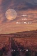 Awake to the Rest of my Days di Kevin Smith edito da Birdfish Books